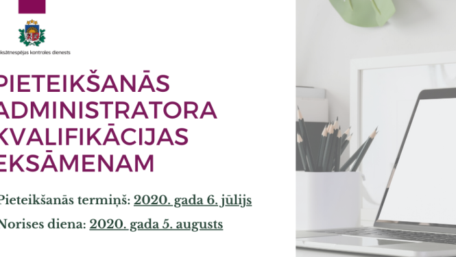PAZIŅOJUMS PAR PIETEIKŠANOS 2020. GADA 5. AUGUSTA ADMINISTRATORA KVALIFIKĀCIJAS EKSĀMENAM